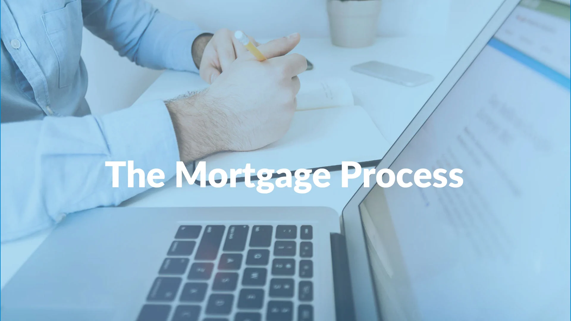 The Mortgage Process The Mortgage Process